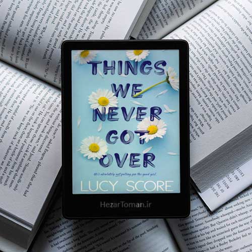 رمان Things We Never Got Over اثر لوسی اسکور به زبان انگلیسی