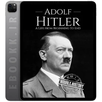 دانلود کتاب Adolf Hitler A Life From Beginning to End 2016 به زبان انگلیسی