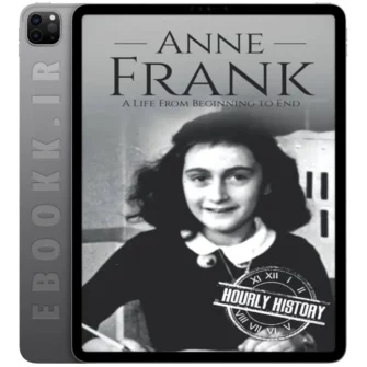 دانلود کتاب Anne Frank A Life From Beginning to End 2018 به زبان انگلیسی