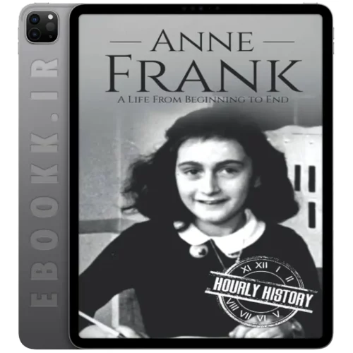 دانلود کتاب Anne Frank A Life From Beginning to End 2018 به زبان انگلیسی