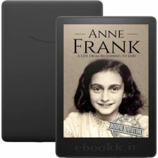 دانلود کتاب Anne Frank A Life From Beginning to End 2018
