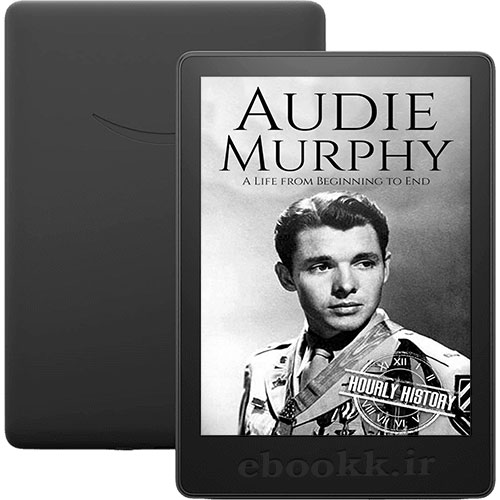 دانلود کتاب Audie Murphy A Life from Beginning to End 2021 به زبان انگلیسی