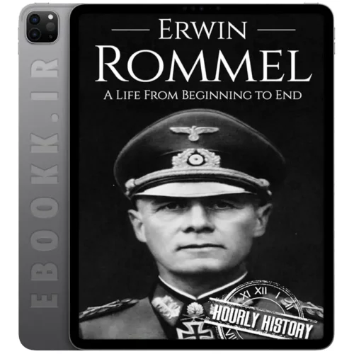 دانلود کتاب Erwin Rommel A Life From Beginning to End 2017 به زبان انگلیسی