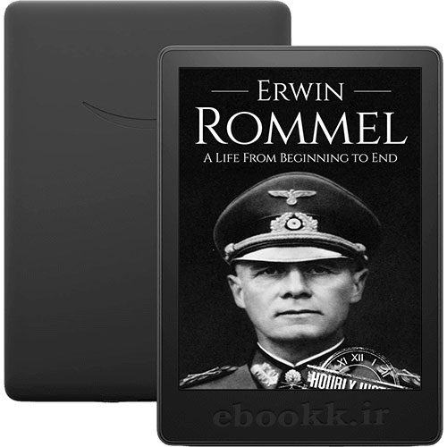دانلود کتاب Erwin Rommel A Life From Beginning to End 2017 به زبان انگلیسی