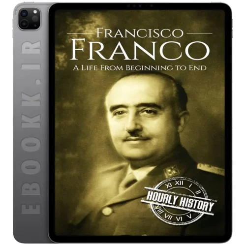 دانلود کتاب Francisco Franco A Life From Beginning to End 2017 به زبان انگلیسی