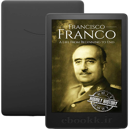 دانلود کتاب Francisco Franco A Life From Beginning to End 2017