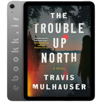 دانلود کتاب The Trouble Up North 2025 به زبان انگلیسی