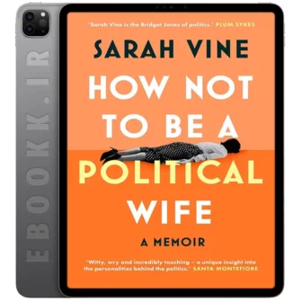 دانلود کتاب How Not to Be a Political Wife 2025 به زبان انگلیسی