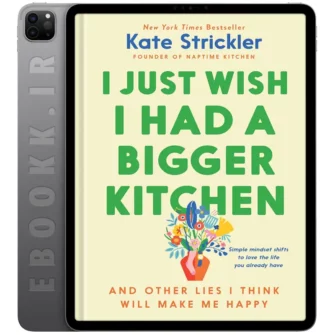 دانلود کتاب I Just Wish I Had a Bigger Kitchen 2025 به زبان انگلیسی
