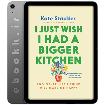 دانلود کتاب I Just Wish I Had a Bigger Kitchen 2025 به زبان انگلیسی