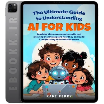 دانلود کتاب THE ULTIMATE GUIDE TO UNDERSTANDING AI FOR KIDS به زبان انگلیسی