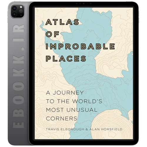 دانلود کتاب Atlas of Improbable Places 2016 به زبان انگلیسی